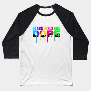 Black History Month Color Woman Black Girls Are Dope Baseball T-Shirt